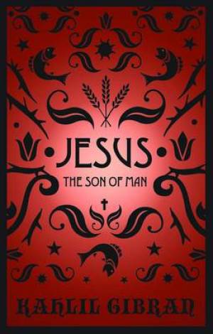 Jesus the Son of Man By Kahil Gibran (Hardback) 9781907661259