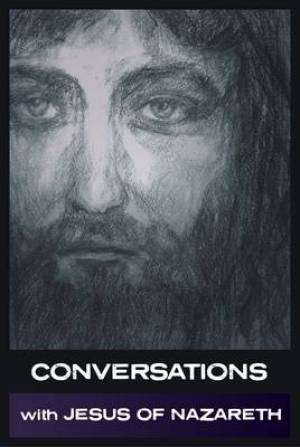 Conversations with Jesus of Nazareth By Jesus Christ Simon Parke