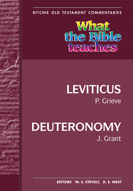 What the Bible Teaches - Leviticus to Deuteronomy By Grant Grieve