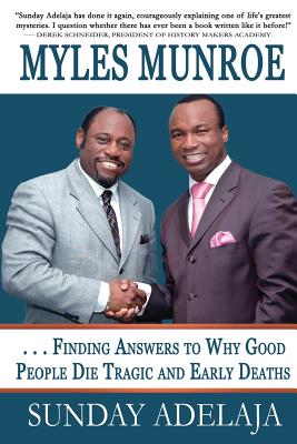 Myles Munroe - Finding Answers To Why Good People Die Tragic and Early