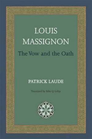 Louis Massignon The Vow and the Oath By Patrick Laude (Paperback)