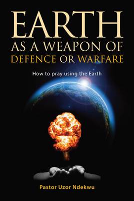 Earth as a weapon of defence or warfare How to pray using the Earth