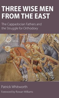 Three Wise Men from the East The Cappadocian Fathers and the Struggle