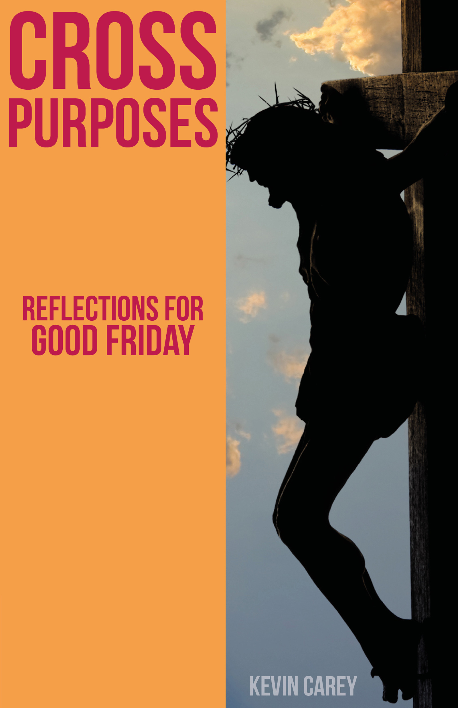 Cross Purposes Reflections for Good Friday By Kevin Carey (Paperback)