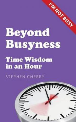 Beyond Busyness By Stephen Cherry (Paperback) 9781908381132