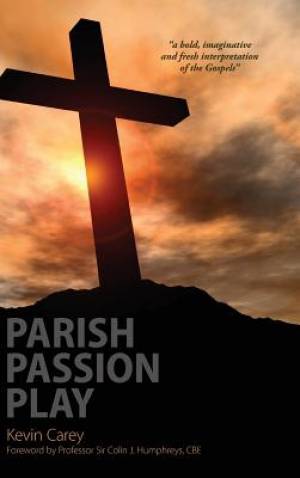 Parish Passion Play By Kevin Carey (Hardback) 9781908381989