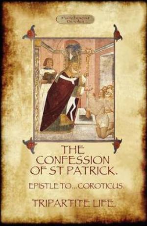 The Confession of Saint Patrick Confessions of St Patrick