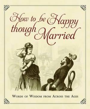 How to be Happy Though Married By Old House Books (Hardback)