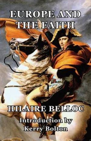 Europe and the Faith By Hilaire Belloc (Paperback) 9781908476906