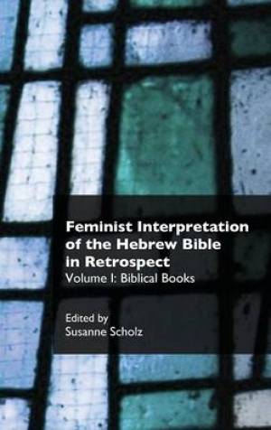 Feminist Interpretation of the Hebrew Bible in Retrospect I Biblical