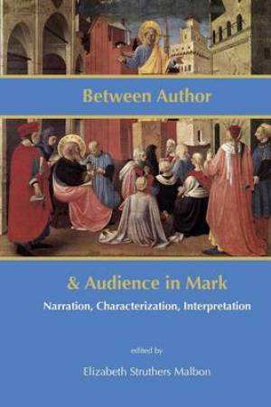 Between Author and Audience in Mark By Malbon Elizabeth Struthers