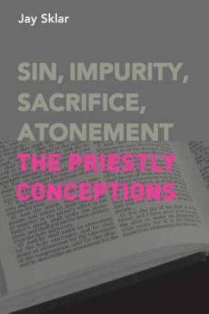 Sin Impurity Sacrifice Atonement The Priestly Conceptions By Jay Sklar