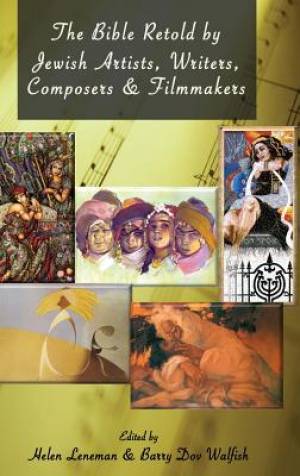 The Bible Retold by Jewish Artists Writers Composers and Filmmakers