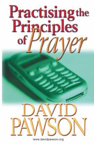 Practising the Principles of Prayer By David Pawson (Paperback)