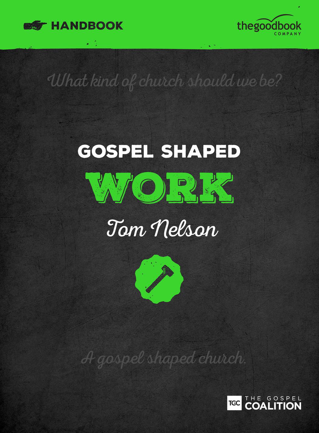 Gospel Shaped Work Handbook By Tom Nelson (Paperback) 9781909919242