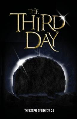 The Third Day The Gospel of Luke Chapters 22-24 By Parker Andre