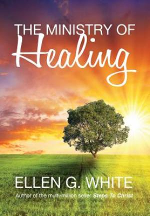 The Ministry of Healing By Ellen G White (Hardback) 9781910121719