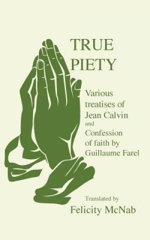 True Piety By Guillaume Farel J Calvin (Paperback) 9781910162491