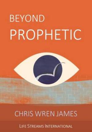 Beyond Prophetic By Chris Wren James (Paperback) 9781910197462