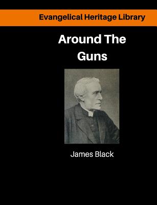 Around the Guns Sundays in Camp Sermons By Black DD Dr James