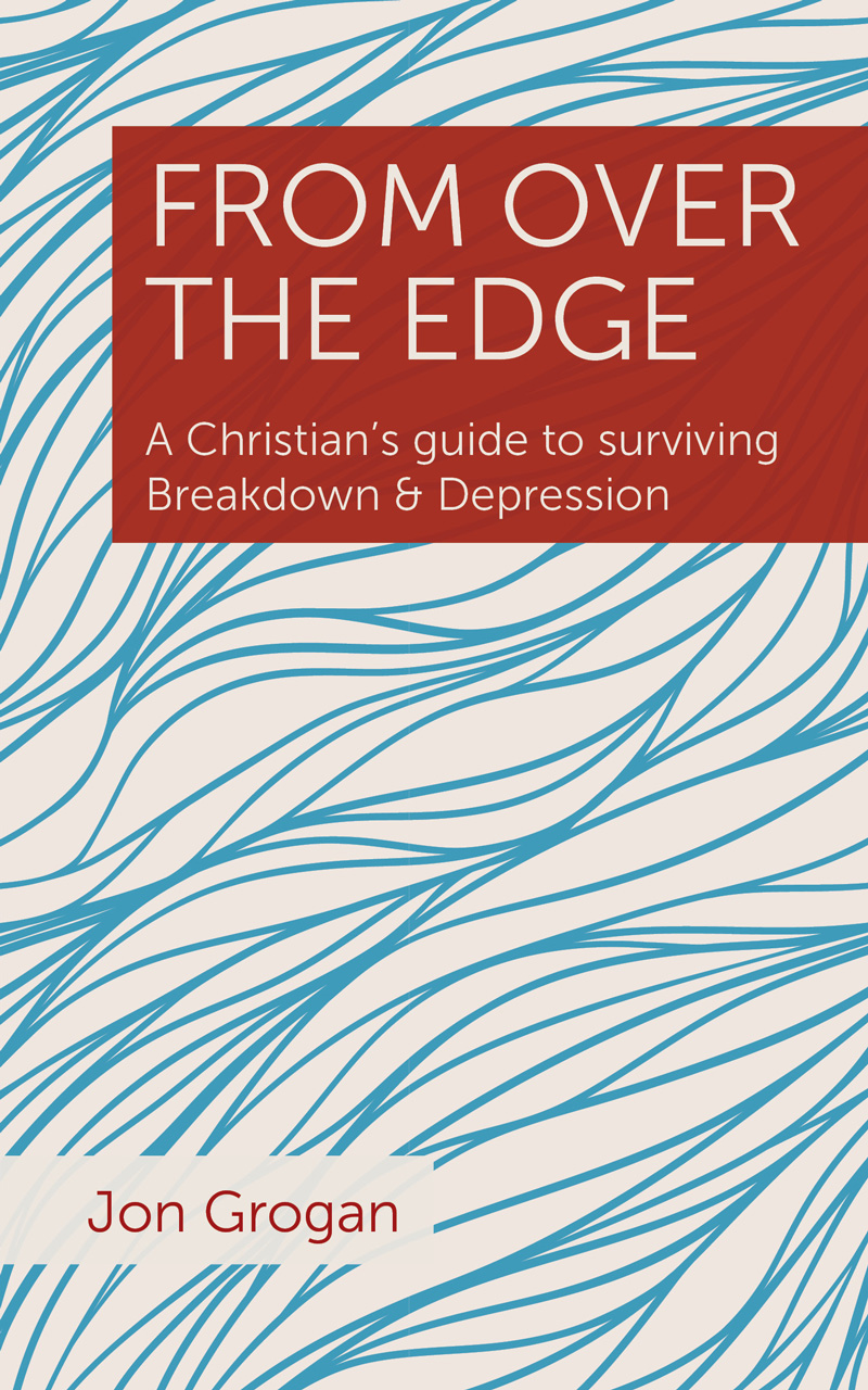 From Over the Edge A Christian's guide to surviving Breakdown & Depre