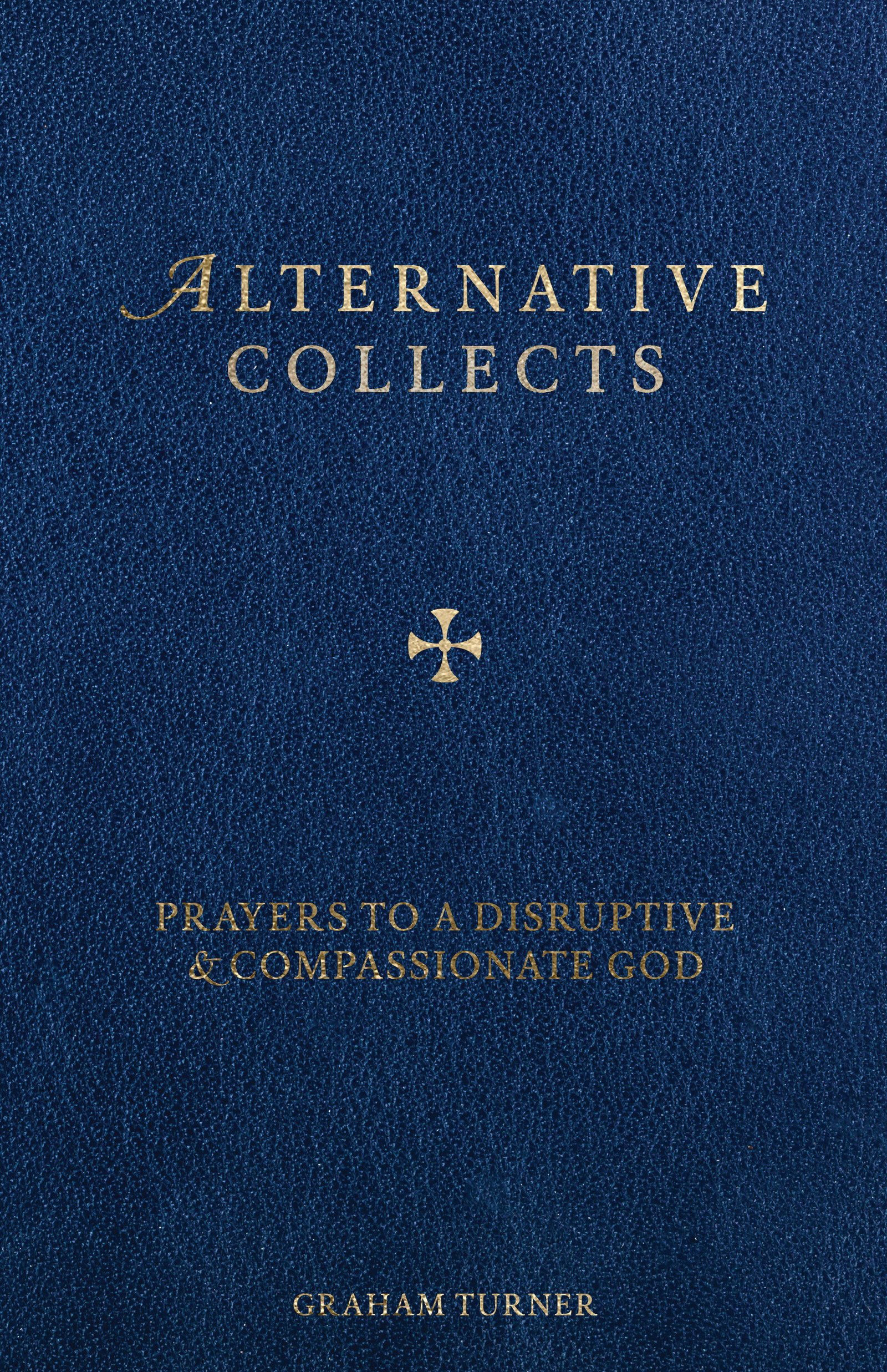 Alternative Collects Prayers to a Disruptive and Compassionate God