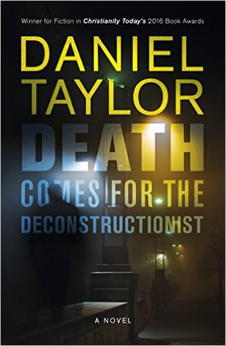 Death Comes For The Deconstructionist By Daniel Taylor (Paperback)