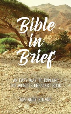 Bible in Brief An easy way to enjoy the greatest book ever written