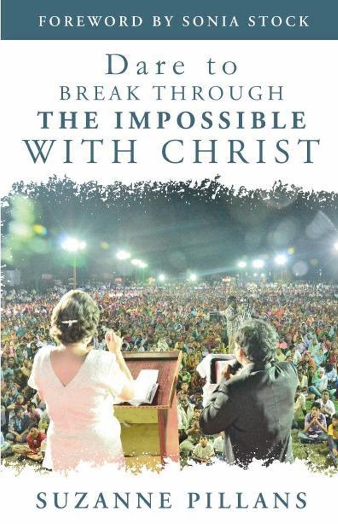 Dare to Break Through the Impossible with Christ By Suzanne Pillans