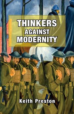 Thinkers Against Modernity By Keith Preston (Paperback) 9781910881231