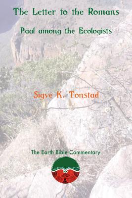 The Letter to the Romans Paul among the Ecologists By Sigve K Tonstad