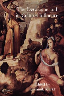 The Decalogue and its Cultural Influence By Dominik Markl (Paperback)