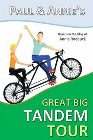 Paul and Annie's Great Big Tandem Tour By Roebuck Annie (Paperback)