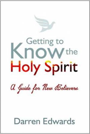 Getting to Know the Holy Spirit By Darren Edwards (Hardback)