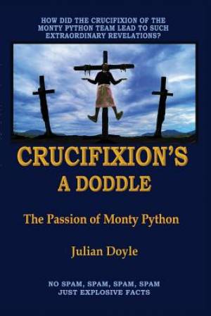 Crucifixion's A Doddle The Passion of Monty Python