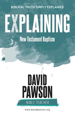 EXPLAINING New Testament Baptism By David Pawson (Paperback)