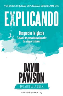 EXPLICANDO Desgreciar la iglesia By David Pawson (Paperback)