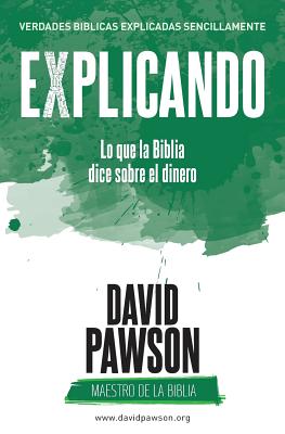 EXPLICANDO Lo que la Biblia dice sobre el dinero By David Pawson