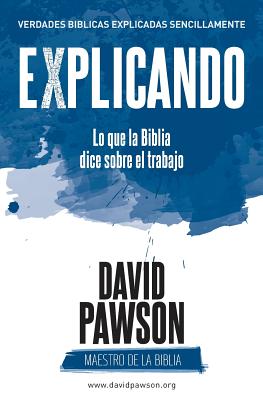 EXPLICANDO Lo que la Biblia dice sobre el trabajo By David Pawson