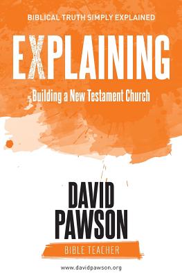 EXPLAINING Building a New Testament Church By David Pawson (Paperback)