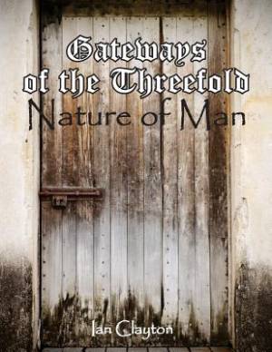 Gateways of the Three Fold Nature of Man