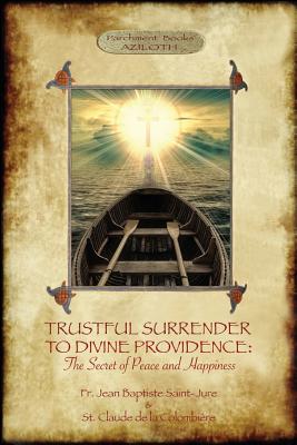 TRUSTFUL SURRENDER TO DIVINE PROVIDENCE The Secret of Peace and Happi