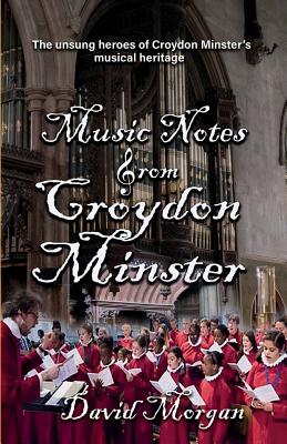 Music Notes from Croydon Minster By David Morgan (Paperback)