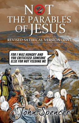 Not the Parables of Jesus Revised Satirical Version (Paperback)