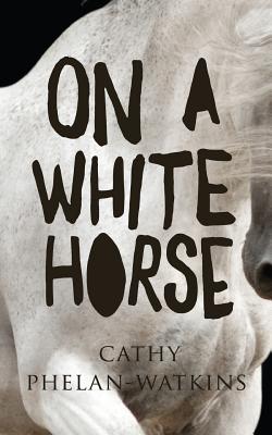 On A White Horse By Cathy Phelan Watkins (Paperback) 9781912850044