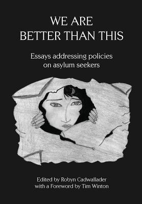 We Are Better Than This Essays and Poems on Australian Asylum Seeker