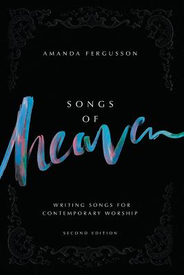 Songs Of Heaven Writing Songs For Contemporary Worship (Paperback)