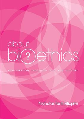 About Bioethics 4 Motherhood Embodied Love and Culture (Paperback)