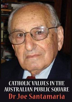 Catholic Values in the Australian Public Square By Joseph N Santamaria