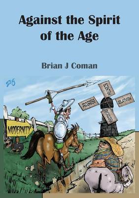 Against the Spirit of the Age By Brian Coman (Paperback) 9781925138719